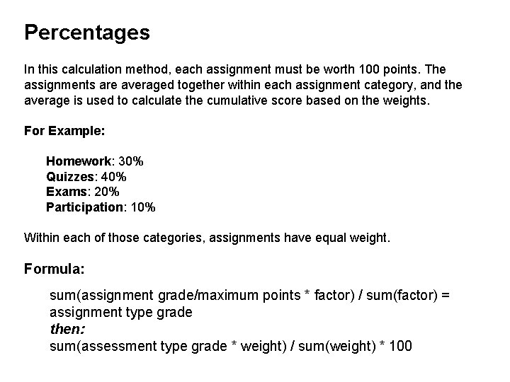 Percentages In this calculation method, each assignment must be worth 100 points. The assignments