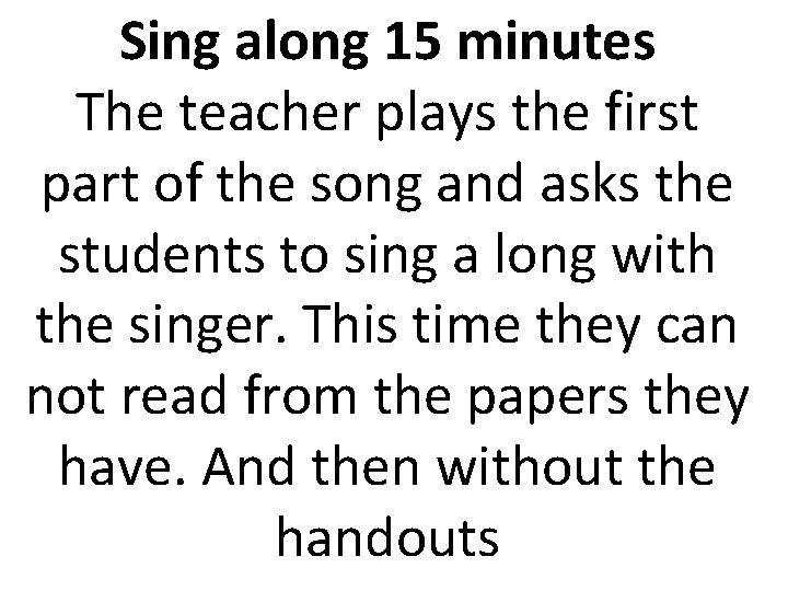 Sing along 15 minutes The teacher plays the first part of the song and