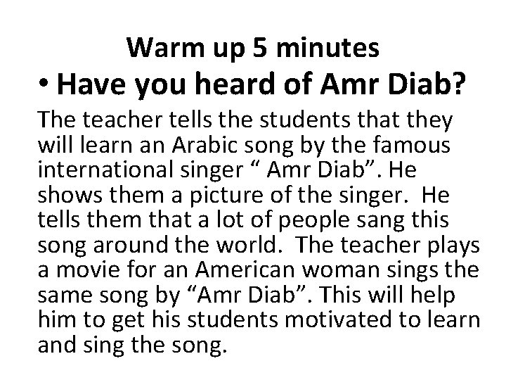 Warm up 5 minutes • Have you heard of Amr Diab? The teacher tells