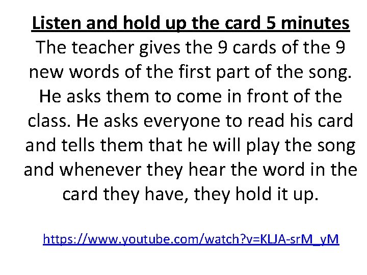 Listen and hold up the card 5 minutes The teacher gives the 9 cards