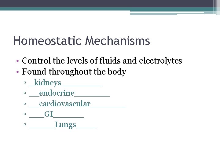 Homeostatic Mechanisms • Control the levels of fluids and electrolytes • Found throughout the
