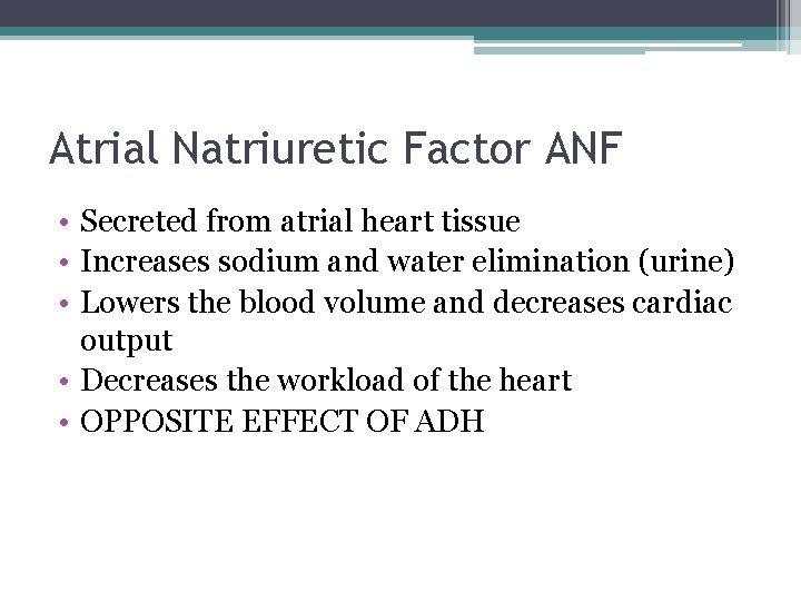 Atrial Natriuretic Factor ANF • Secreted from atrial heart tissue • Increases sodium and