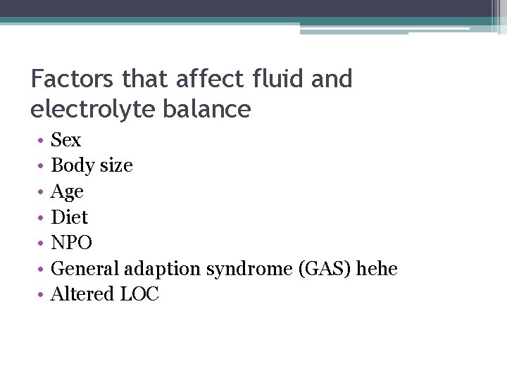 Factors that affect fluid and electrolyte balance • • Sex Body size Age Diet