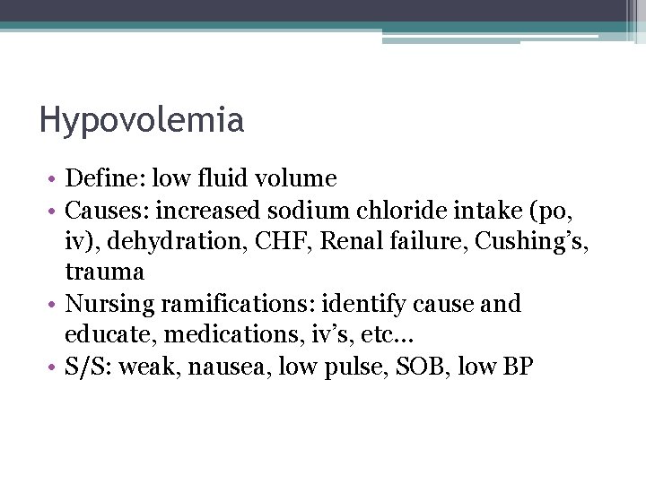 Hypovolemia • Define: low fluid volume • Causes: increased sodium chloride intake (po, iv),