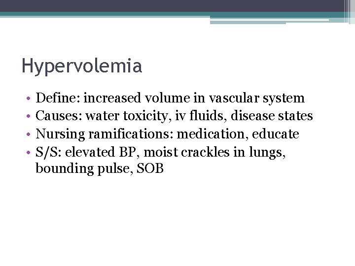 Hypervolemia • • Define: increased volume in vascular system Causes: water toxicity, iv fluids,