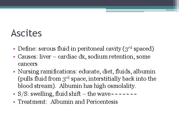 Ascites • Define: serous fluid in peritoneal cavity (3 rd spaced) • Causes: liver