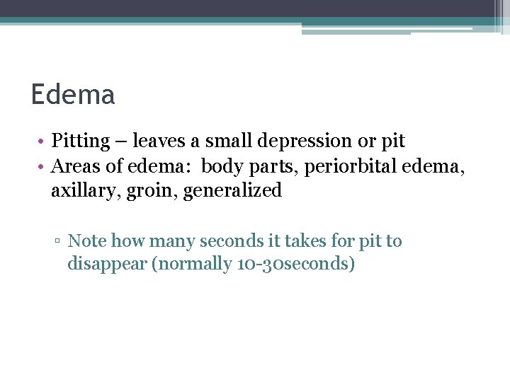 Edema • Pitting – leaves a small depression or pit • Areas of edema: