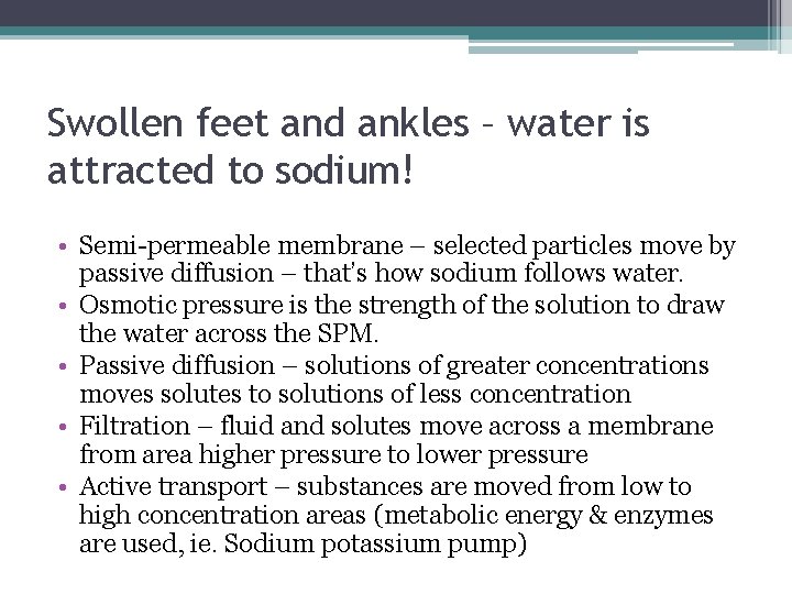 Swollen feet and ankles – water is attracted to sodium! • Semi-permeable membrane –