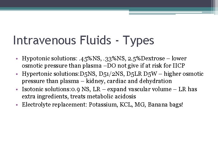 Intravenous Fluids - Types • Hypotonic solutions: . 45%NS, . 33%NS, 2. 5%Dextrose –