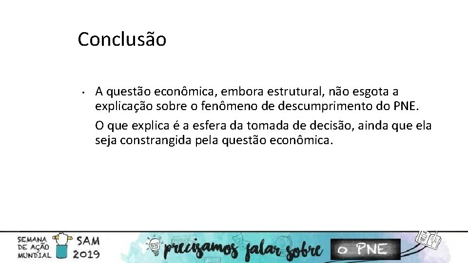 Conclusão • A questão econômica, embora estrutural, não esgota a explicação sobre o fenômeno