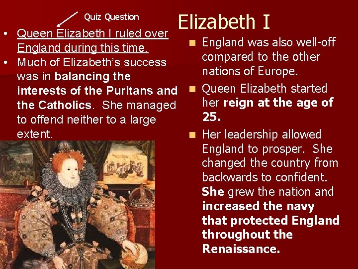 Quiz Question Elizabeth I • Queen Elizabeth I ruled over n England was also