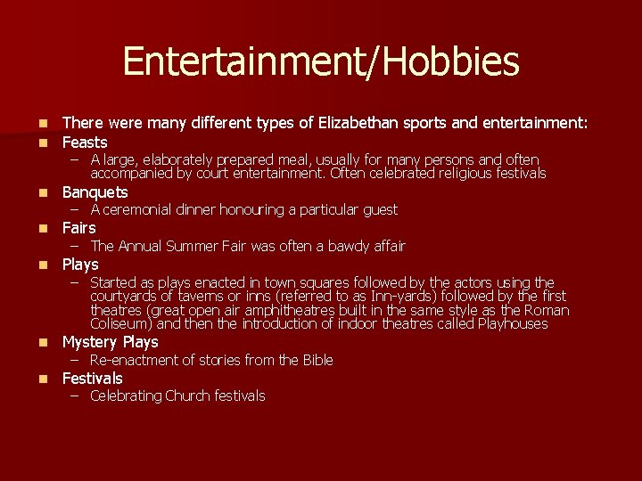 Entertainment/Hobbies n n There were many different types of Elizabethan sports and entertainment: Feasts