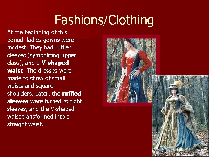 Fashions/Clothing At the beginning of this period, ladies gowns were modest. They had ruffled