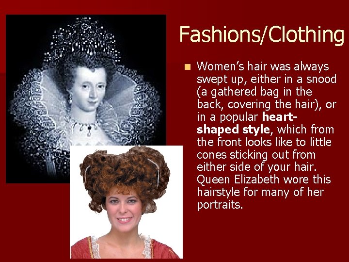 Fashions/Clothing n Women’s hair was always swept up, either in a snood (a gathered