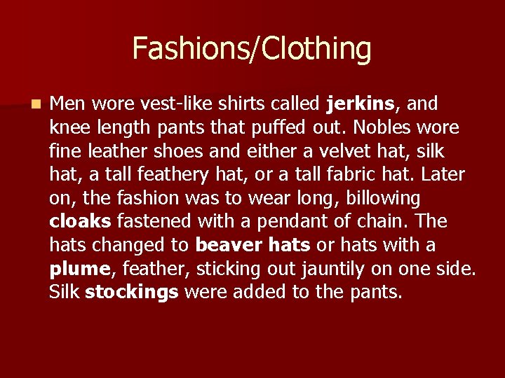 Fashions/Clothing n Men wore vest-like shirts called jerkins, and knee length pants that puffed