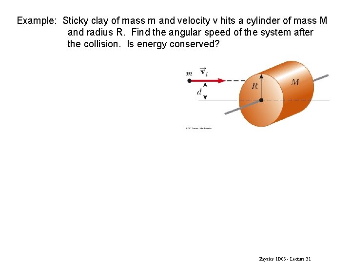 Example: Sticky clay of mass m and velocity v hits a cylinder of mass
