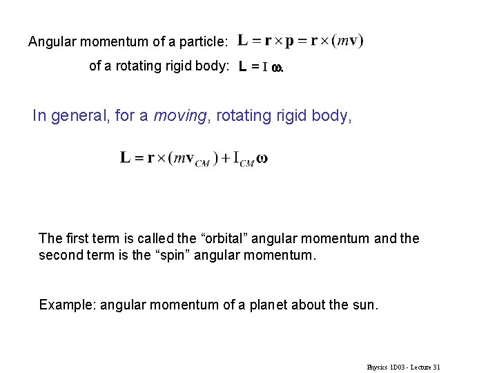 Angular momentum of a particle: of a rotating rigid body: L = I w.