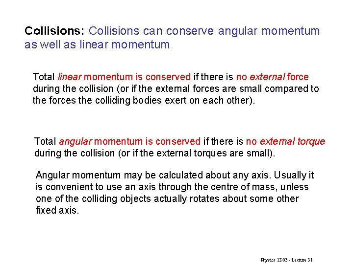 Collisions: Collisions can conserve angular momentum as well as linear momentum. Total linear momentum