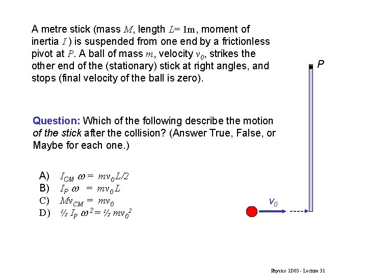 A metre stick (mass M, length L= 1 m, moment of inertia I )