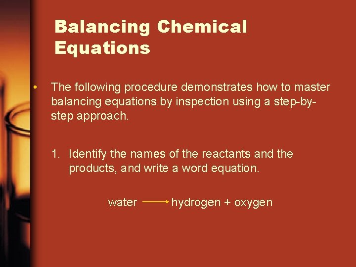 Balancing Chemical Equations • The following procedure demonstrates how to master balancing equations by