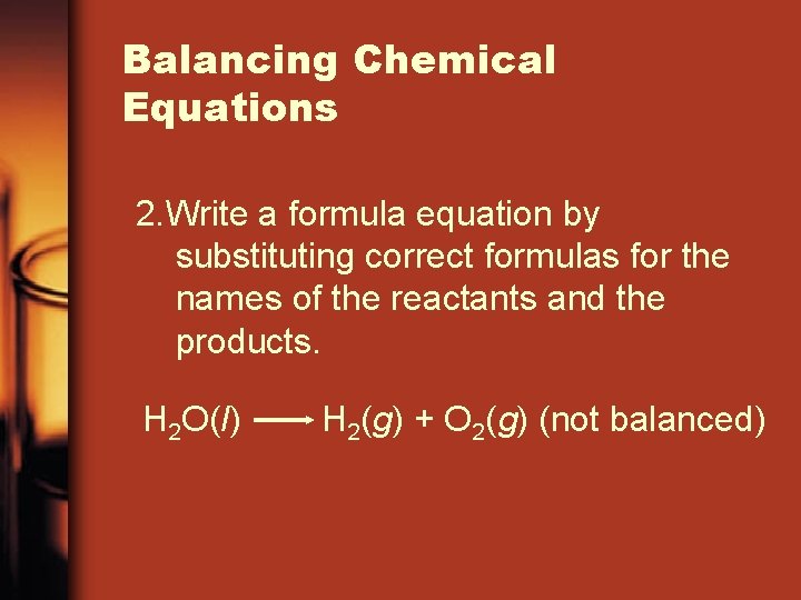 Balancing Chemical Equations 2. Write a formula equation by substituting correct formulas for the