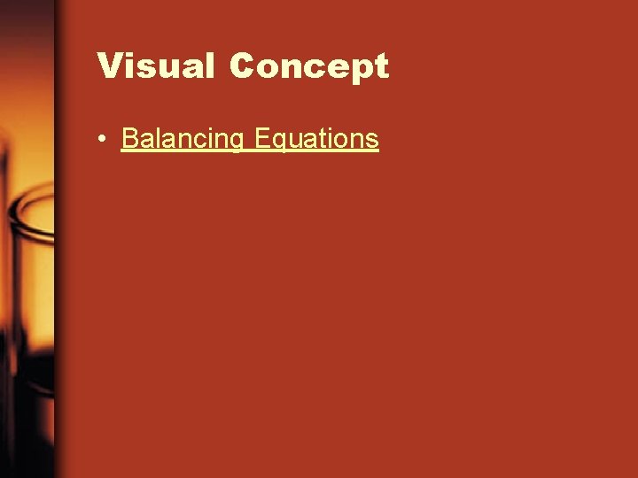 Visual Concept • Balancing Equations 