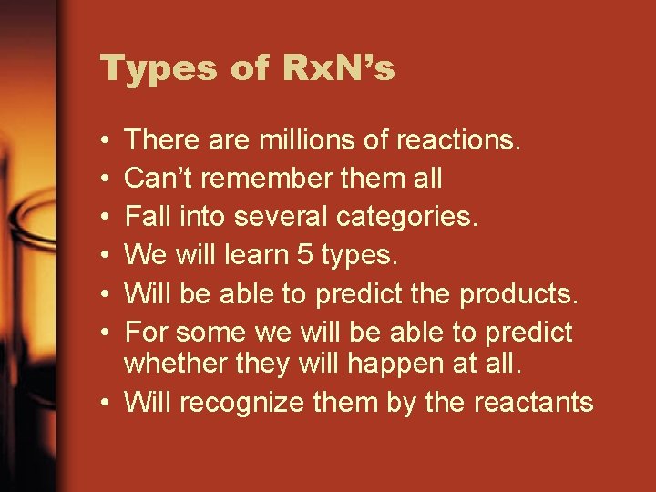 Types of Rx. N’s • • • There are millions of reactions. Can’t remember