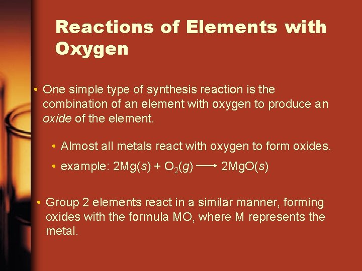 Reactions of Elements with Oxygen • One simple type of synthesis reaction is the