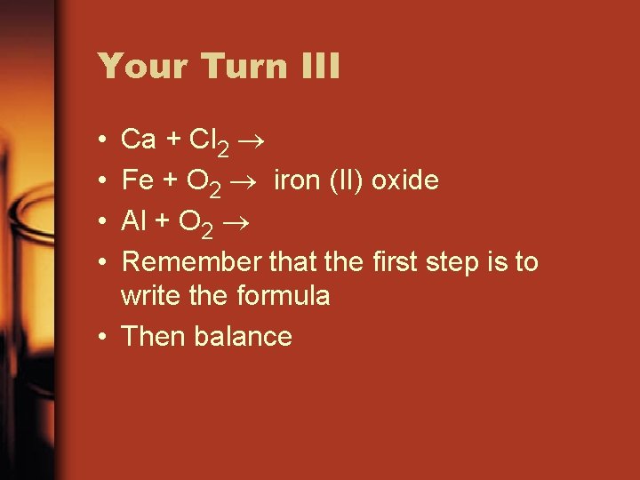 Your Turn III Ca + Cl 2 Fe + O 2 iron (II) oxide