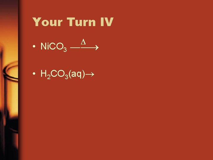 Your Turn IV • Ni. CO 3 • H 2 CO 3(aq) 