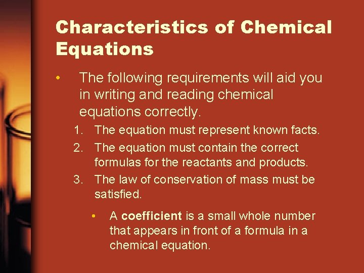 Characteristics of Chemical Equations • The following requirements will aid you in writing and