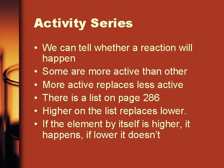 Activity Series • We can tell whether a reaction will happen • Some are