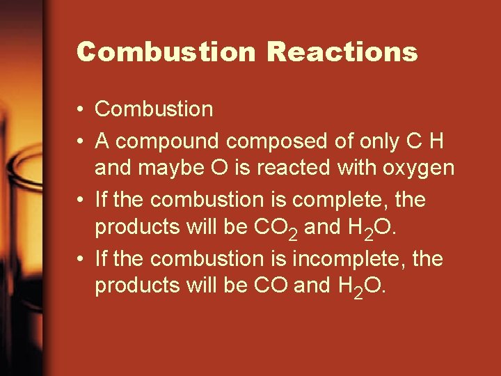 Combustion Reactions • Combustion • A compound composed of only C H and maybe