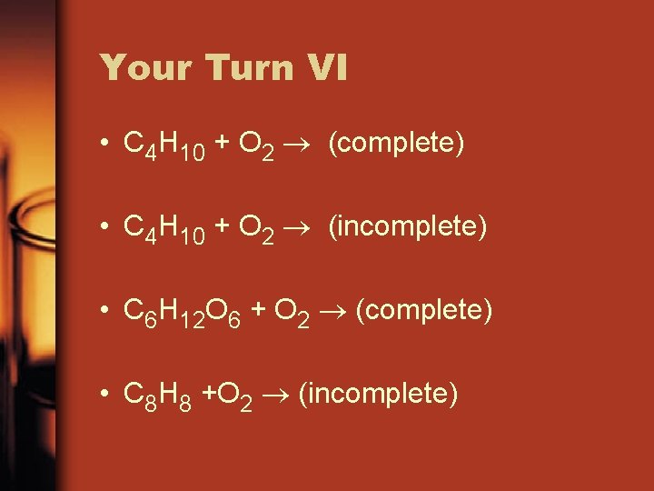 Your Turn VI • C 4 H 10 + O 2 (complete) • C