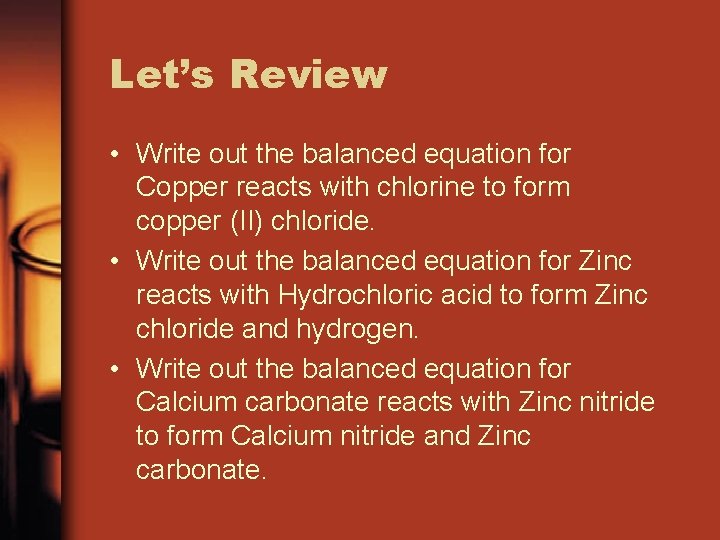 Let’s Review • Write out the balanced equation for Copper reacts with chlorine to