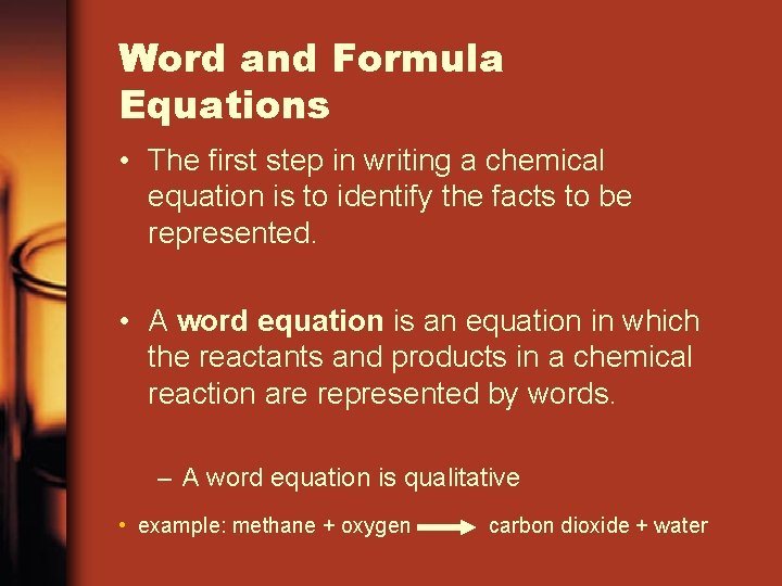 Word and Formula Equations • The first step in writing a chemical equation is