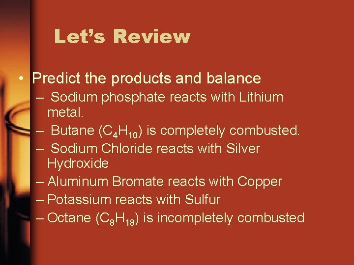 Let’s Review • Predict the products and balance – Sodium phosphate reacts with Lithium