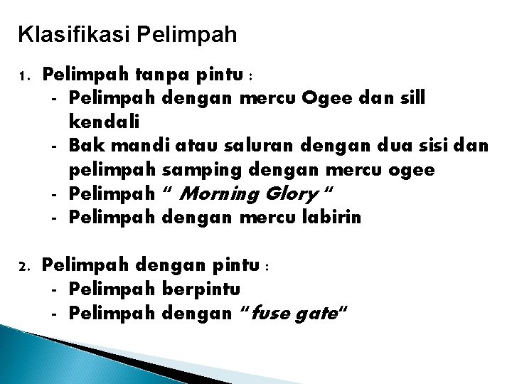 Klasifikasi Pelimpah 1. Pelimpah tanpa pintu : - Pelimpah dengan mercu Ogee dan sill