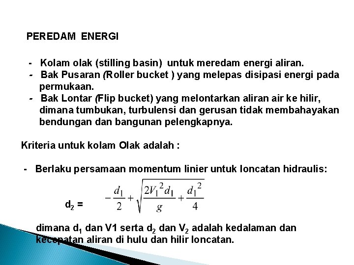  PEREDAM ENERGI - Kolam olak (stilling basin) untuk meredam energi aliran. - Bak