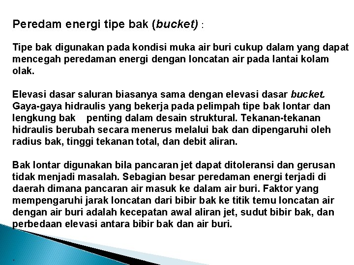 Peredam energi tipe bak (bucket) : Tipe bak digunakan pada kondisi muka air buri