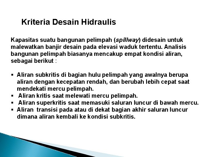 Kriteria Desain Hidraulis Kapasitas suatu bangunan pelimpah (spillway) didesain untuk malewatkan banjir desain pada