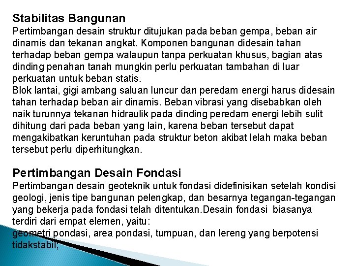Stabilitas Bangunan Pertimbangan desain struktur ditujukan pada beban gempa, beban air dinamis dan tekanan