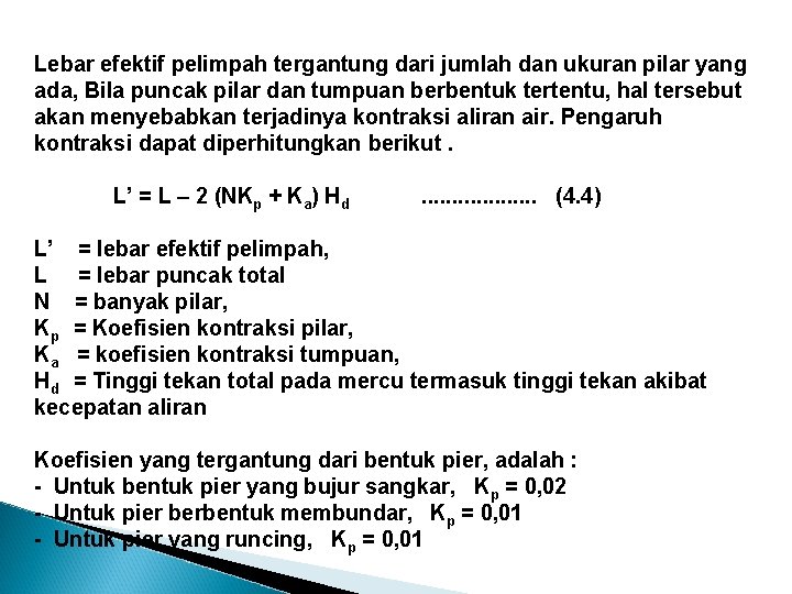 Lebar efektif pelimpah tergantung dari jumlah dan ukuran pilar yang ada, Bila puncak pilar