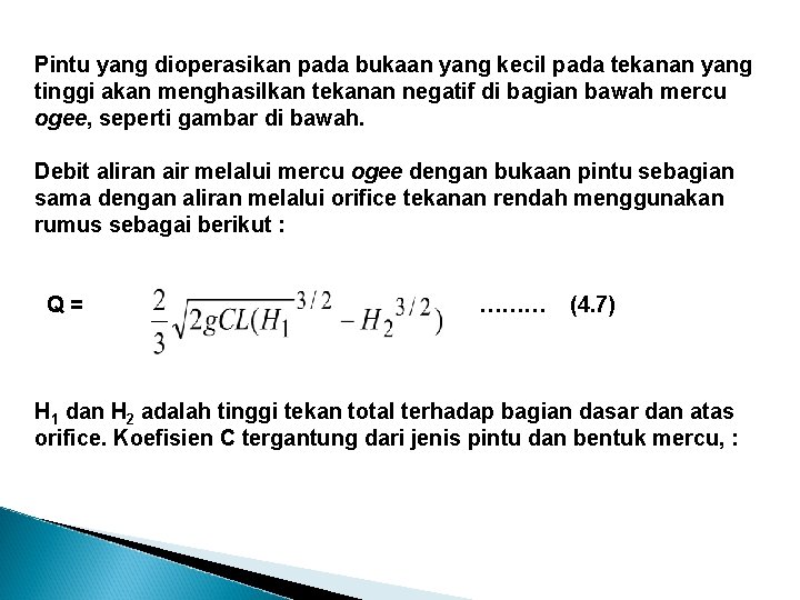 Pintu yang dioperasikan pada bukaan yang kecil pada tekanan yang tinggi akan menghasilkan tekanan