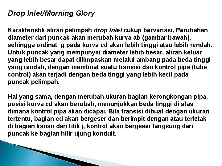 Drop Inlet/Morning Glory Karakteristik aliran pelimpah drop inlet cukup bervariasi, Perubahan diameter dari puncak