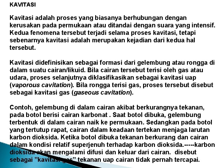 KAVITASI Kavitasi adalah proses yang biasanya berhubungan dengan kerusakan pada permukaan atau ditandai dengan