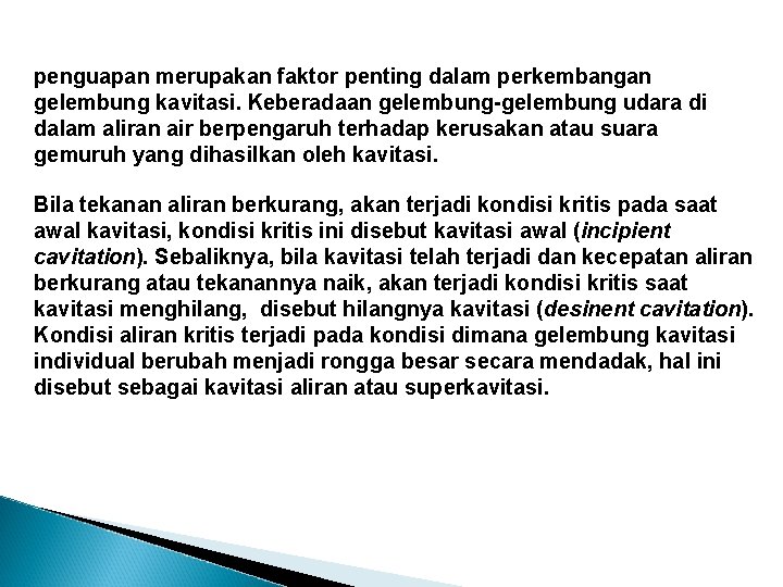 penguapan merupakan faktor penting dalam perkembangan gelembung kavitasi. Keberadaan gelembung-gelembung udara di dalam aliran