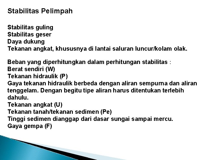 Stabilitas Pelimpah Stabilitas guling Stabilitas geser Daya dukung Tekanan angkat, khususnya di lantai saluran