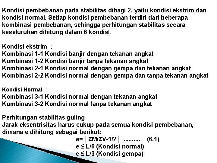 Kondisi pembebanan pada stabilitas dibagi 2, yaitu kondisi ekstrim dan kondisi normal. Setiap kondisi