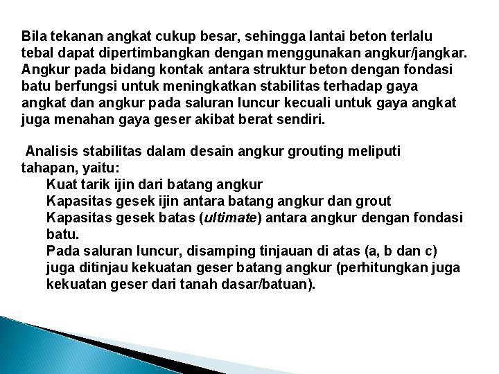 Bila tekanan angkat cukup besar, sehingga lantai beton terlalu tebal dapat dipertimbangkan dengan menggunakan